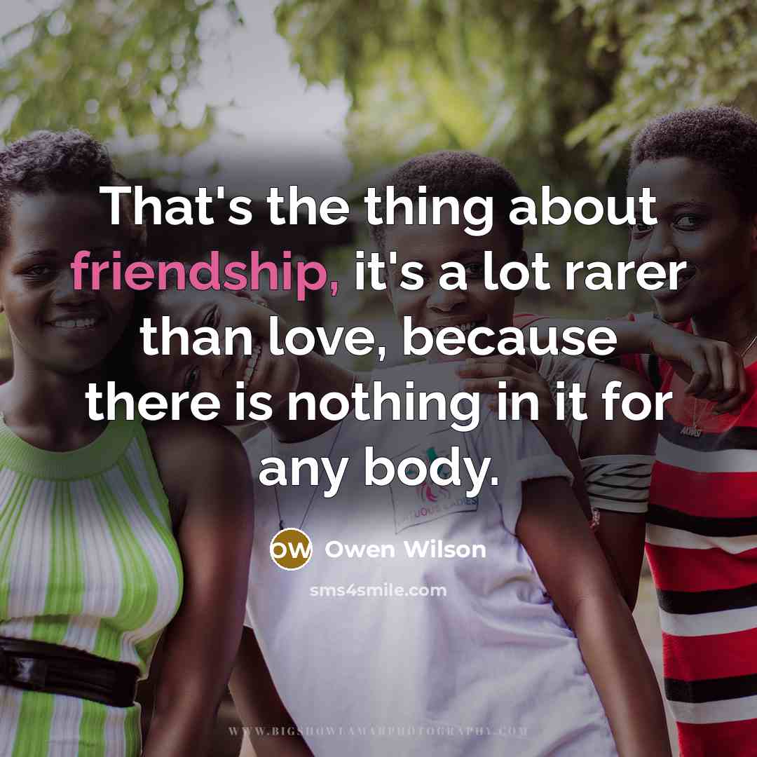 “That's the thing about friendship, it's a lot rarer than…” quote by Owen Wilson
