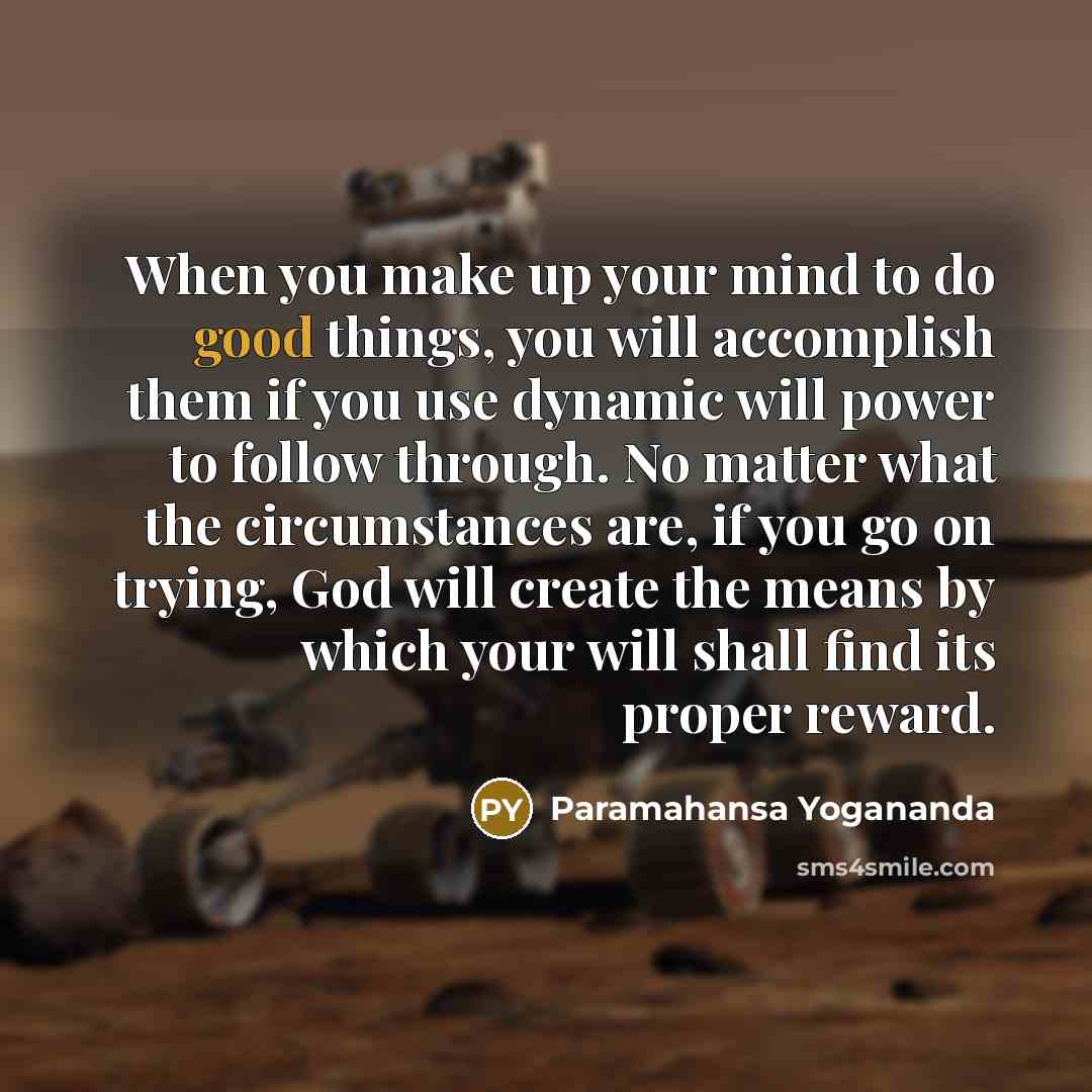 “When you make up your mind to do good things,…” quote by Paramahansa Yogananda