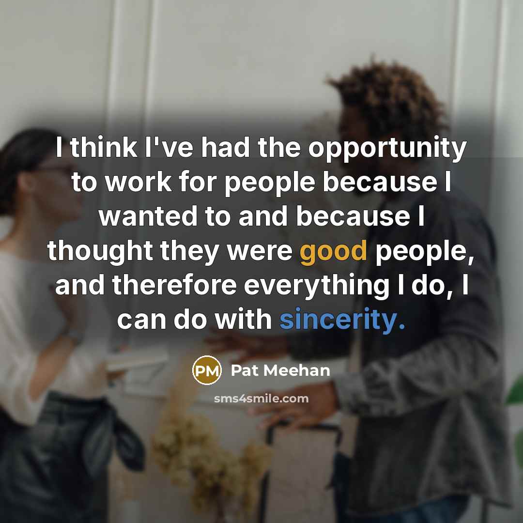 “I think I've had the opportunity to work for people…” quote by Pat Meehan