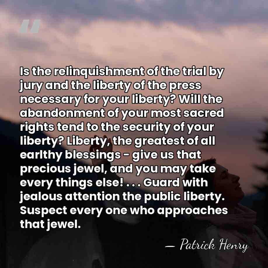 Is the relinquishment of the trial by jury and the liberty of&hellip; - Patrick Henry