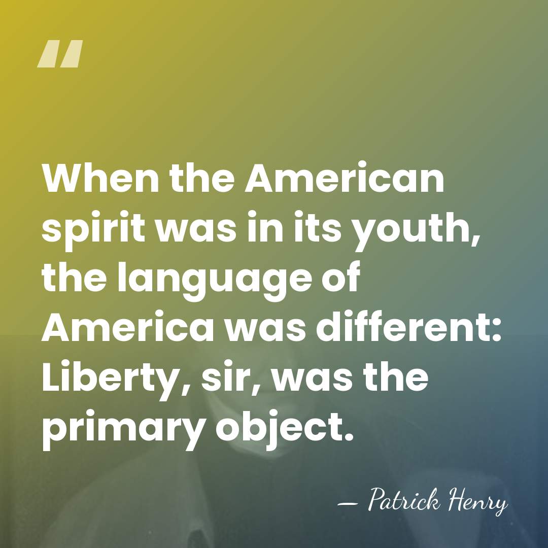 When the American spirit was in its youth, the language of America&hellip; - Patrick Henry
