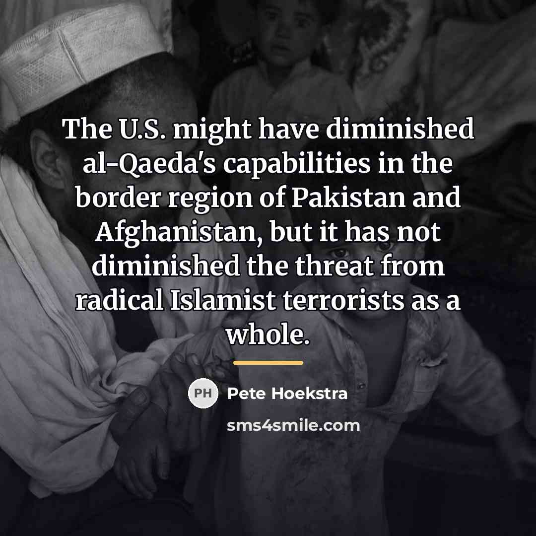 “The U.S. might have diminished al-Qaeda's capabilities in the border…” quote by Pete Hoekstra
