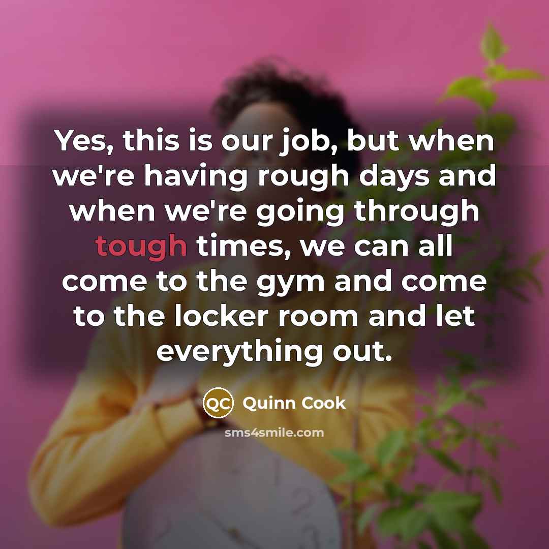 “Yes, this is our job, but when we're having rough…” quote by Quinn Cook