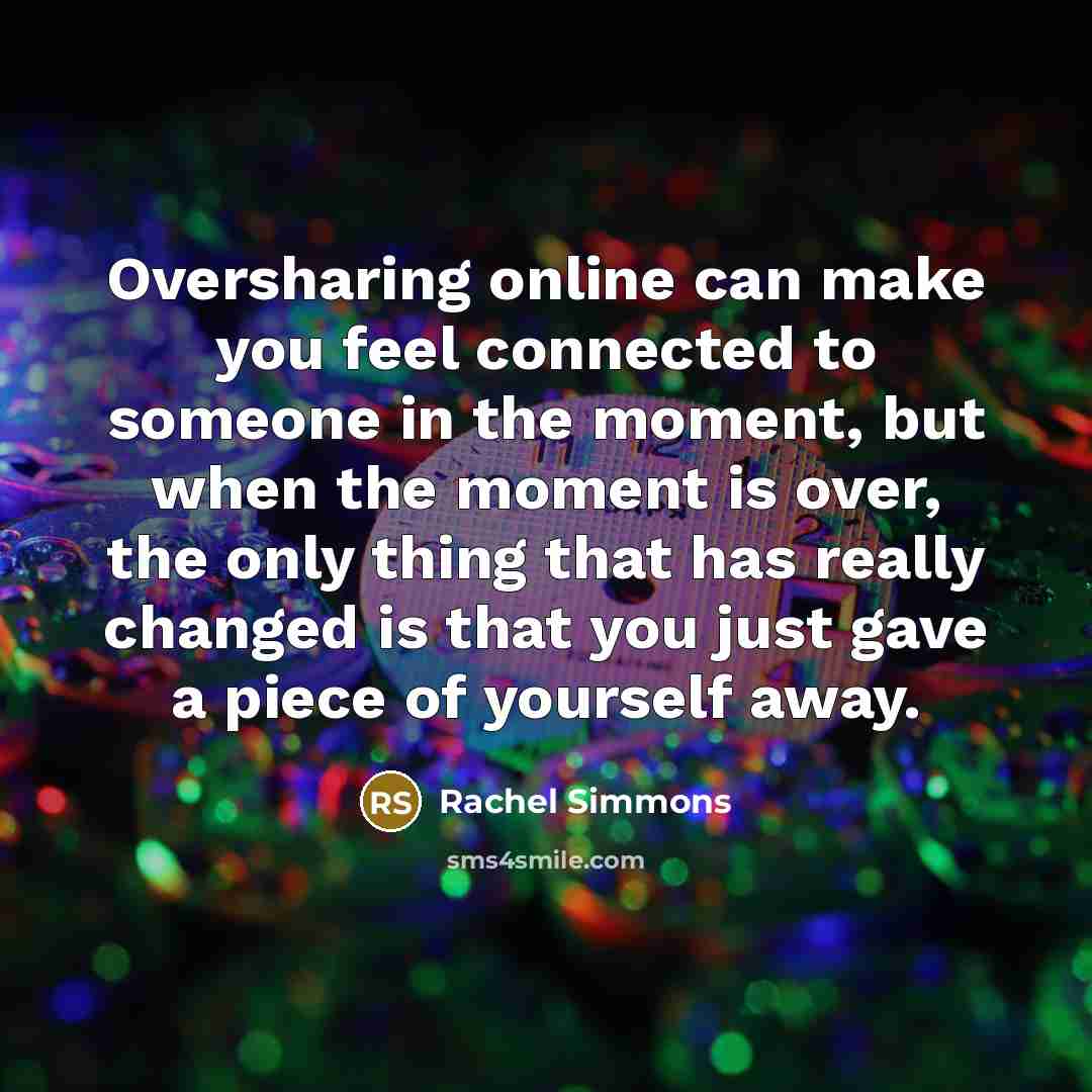 “Oversharing online can make you feel connected to someone in…” quote by Rachel Simmons