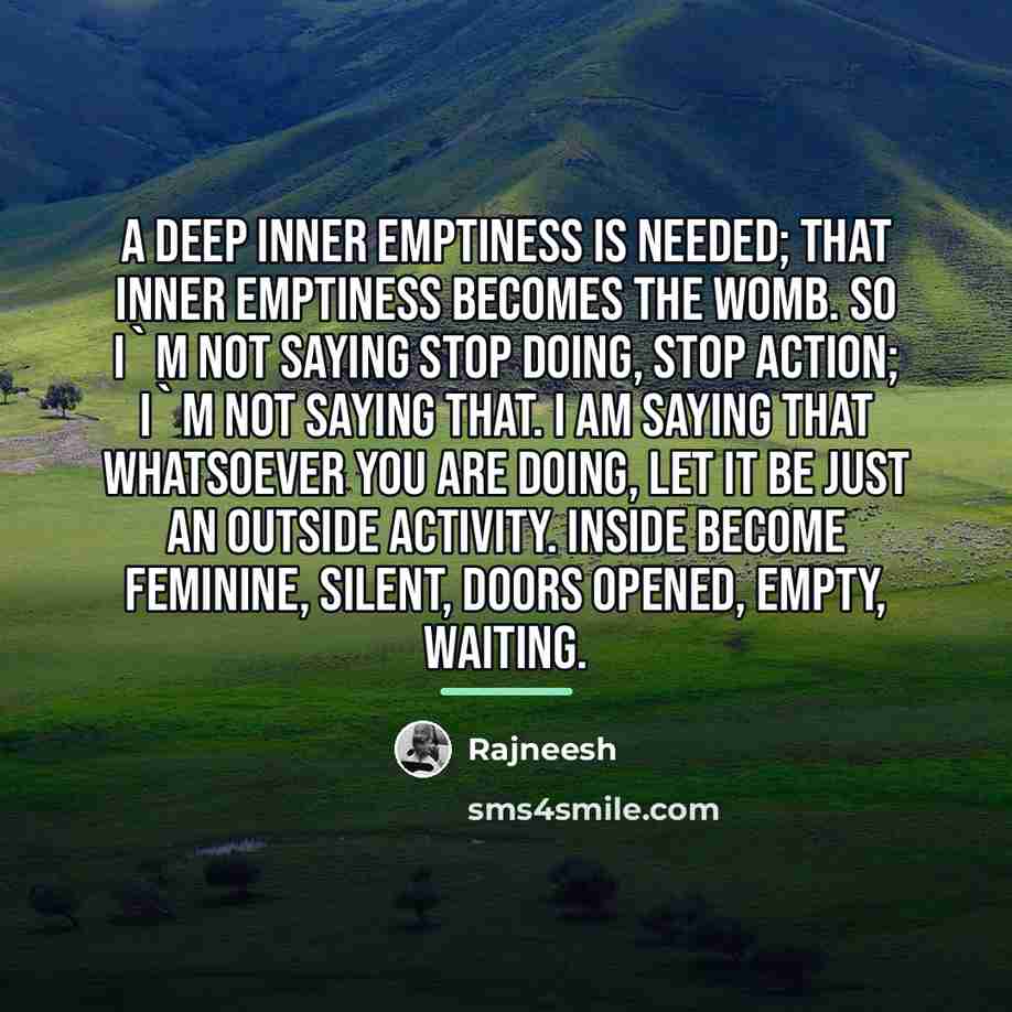 “A deep inner emptiness is needed; that inner emptiness becomes…” quote by Rajneesh