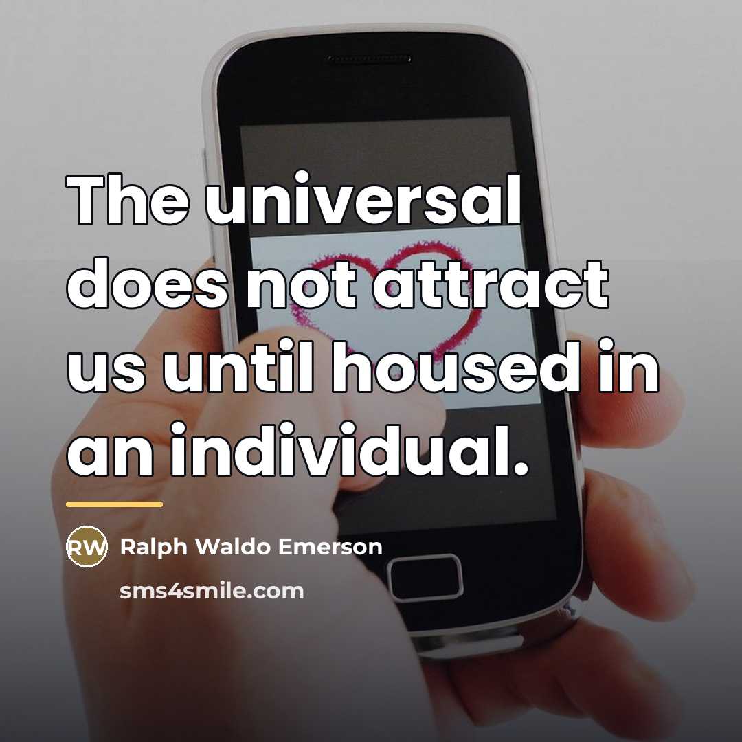 “The universal does not attract us until housed in an…” quote by Ralph Waldo Emerson