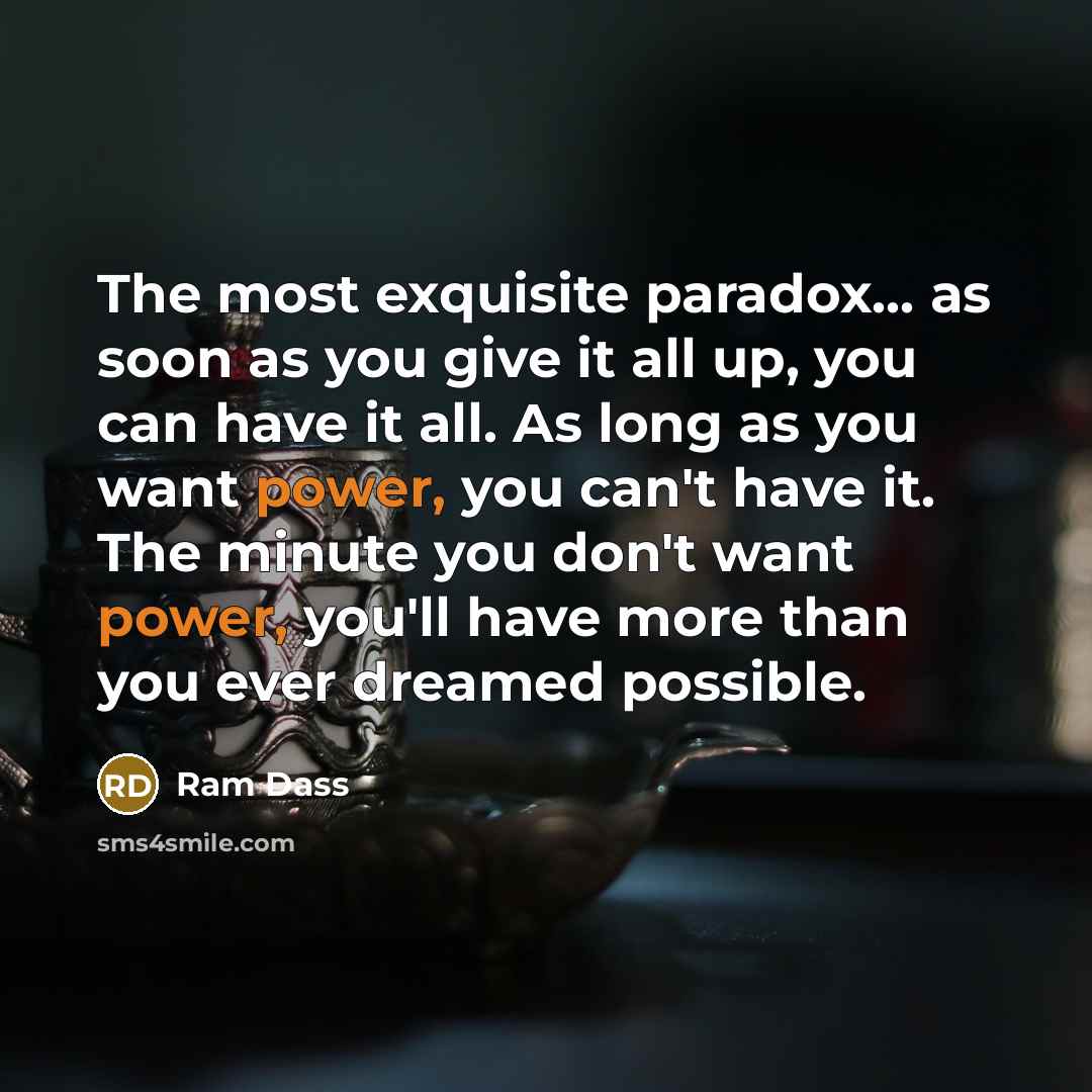 “The most exquisite paradox… as soon as you give it…” quote by Ram Dass