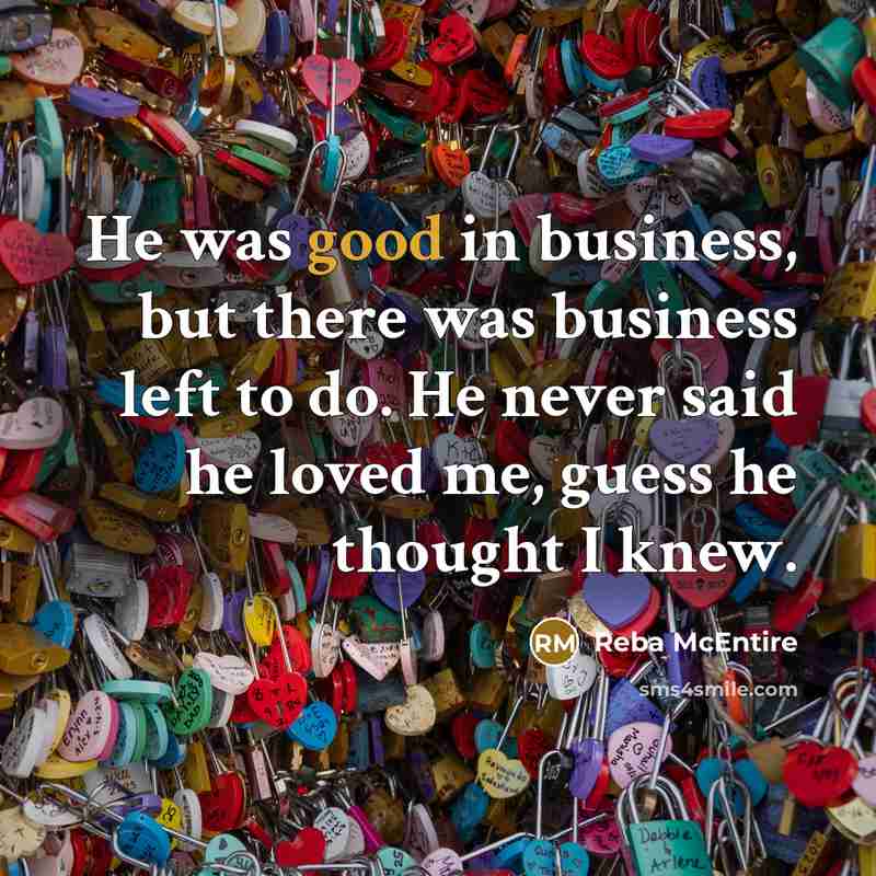 “He was good in business, but there was business left…” quote by Reba McEntire
