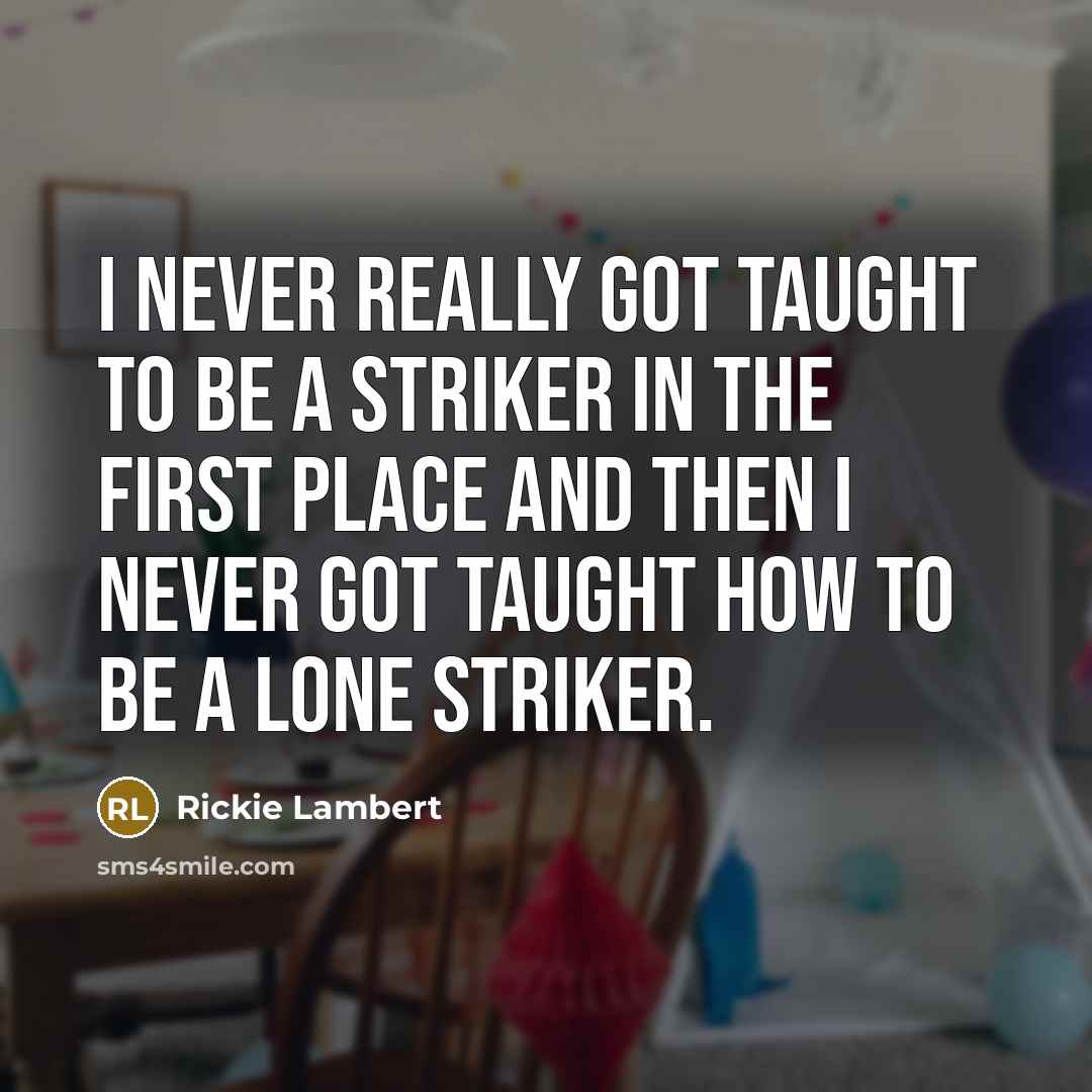 “I never really got taught to be a striker in…” quote by Rickie Lambert
