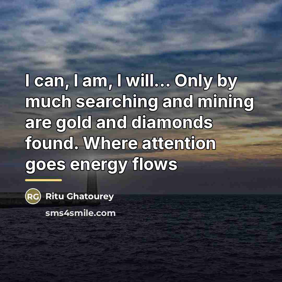 “I can, I am, I will... Only by much searching…” quote by Ritu Ghatourey