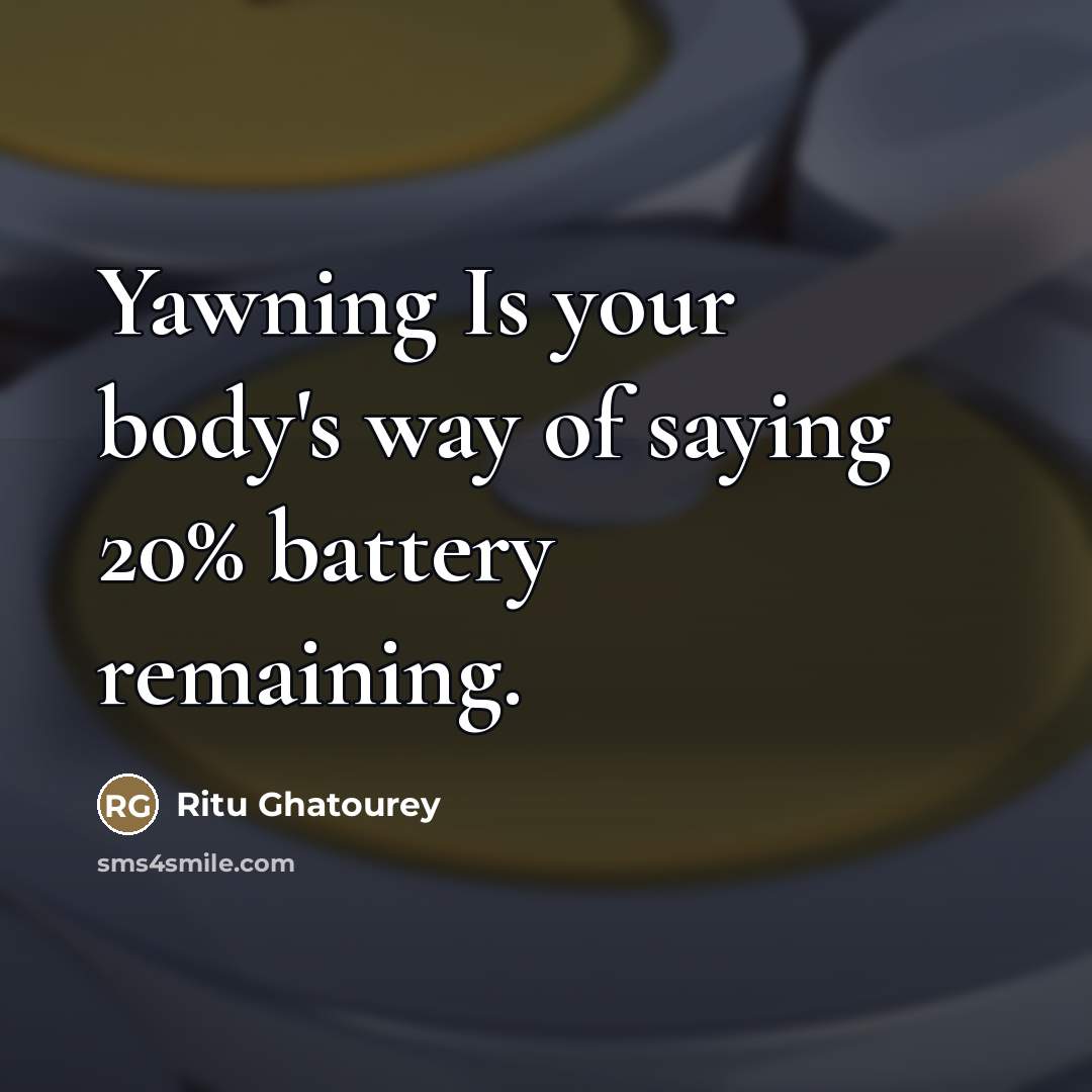 “Yawning Is your body's way of saying 20% battery remaining.…” quote by Ritu Ghatourey