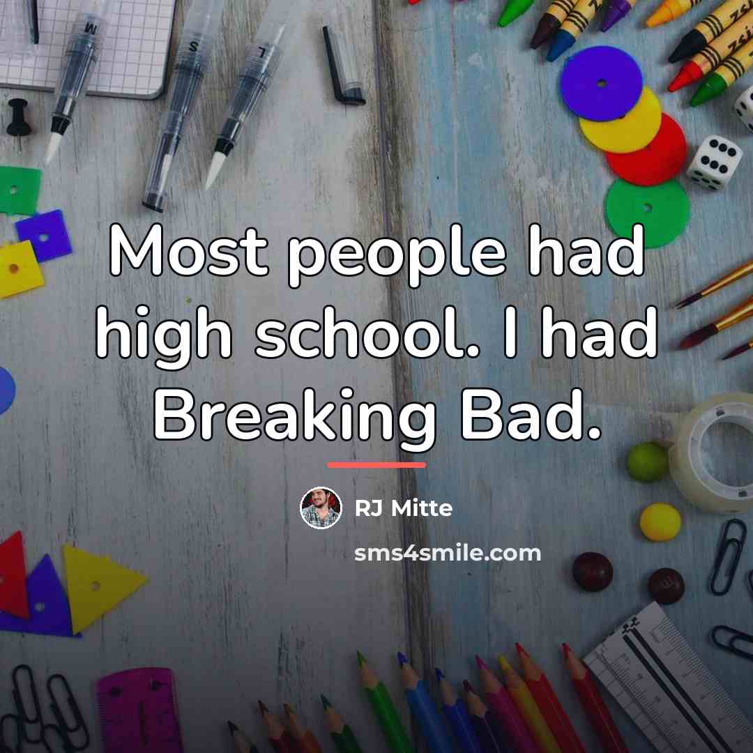 “Most people had high school. I had Breaking Bad.…” quote by RJ Mitte