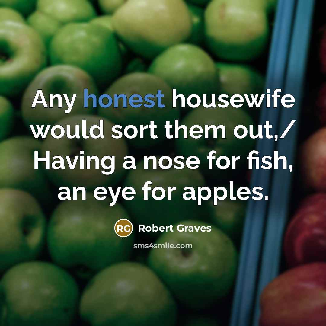 “Any honest housewife would sort them out,/ Having a nose…” quote by Robert Graves