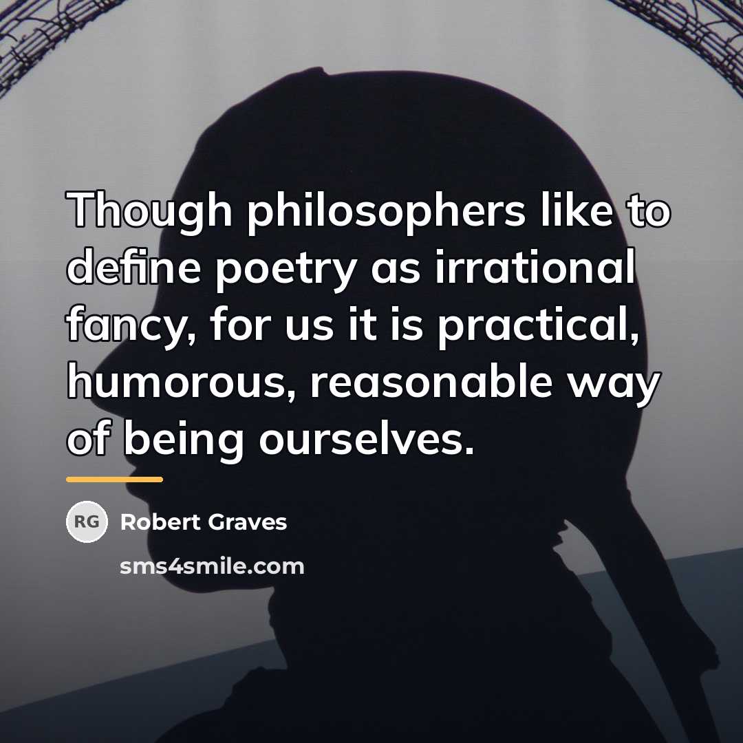 “Though philosophers like to define poetry as irrational fancy, for…” quote by Robert Graves