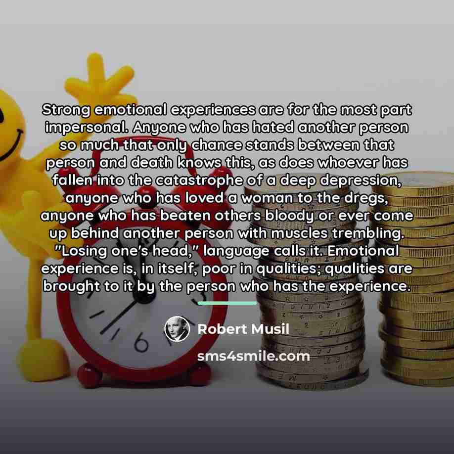 “Strong emotional experiences are for the most part impersonal. Anyone…” quote by Robert Musil
