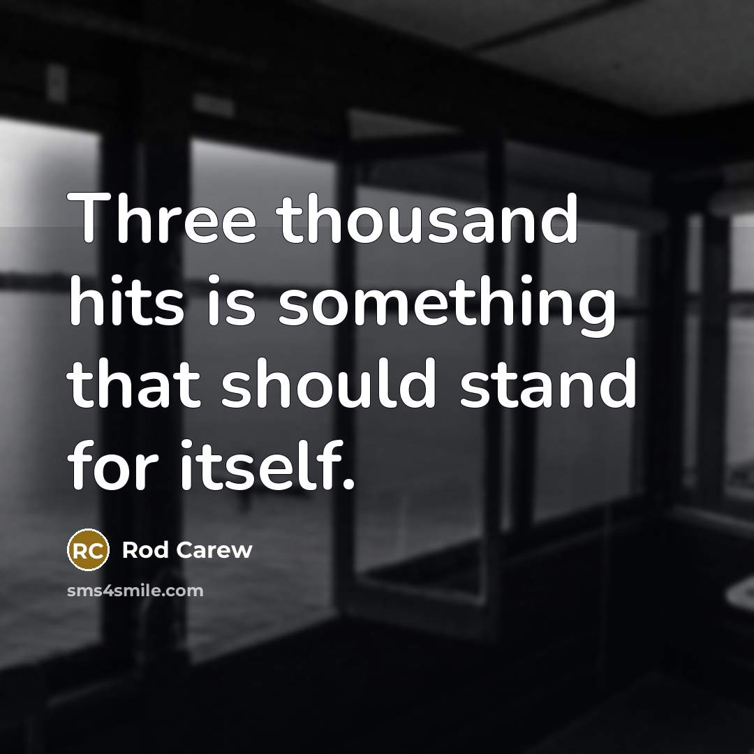 “Three thousand hits is something that should stand for itself.…” quote by Rod Carew