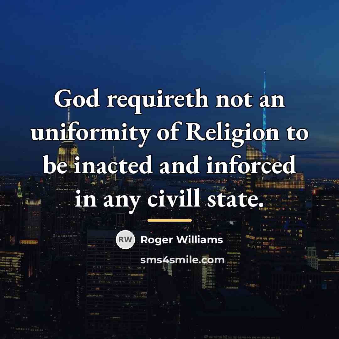 “God requireth not an uniformity of Religion to be inacted…” quote by Roger Williams