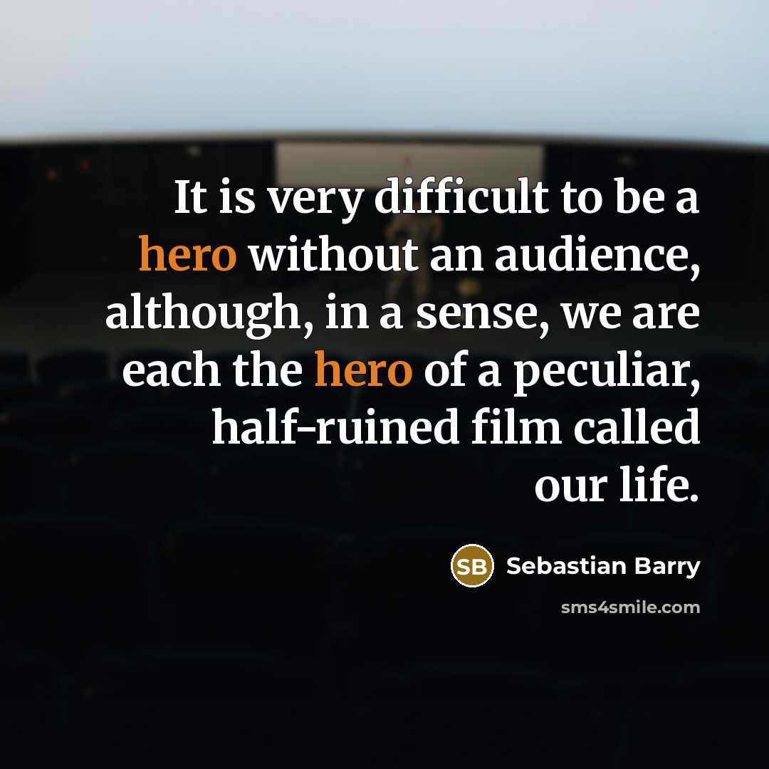 “It is very difficult to be a hero without an…” quote by Sebastian Barry