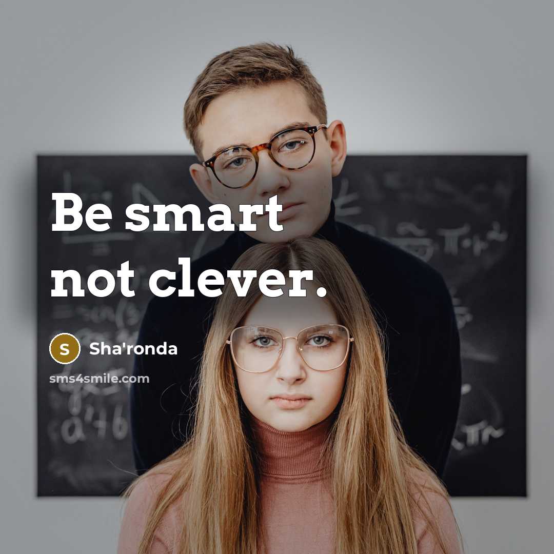 “Be smart not clever.…” quote by Sha'ronda