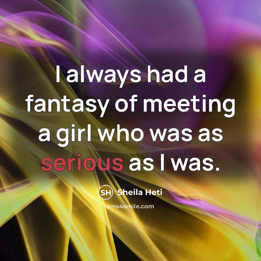 “I always had a fantasy of meeting a girl who…” quote by Sheila Heti