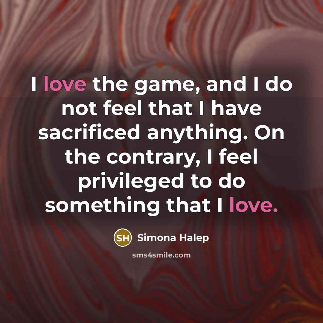 “I love the game, and I do not feel that…” quote by Simona Halep