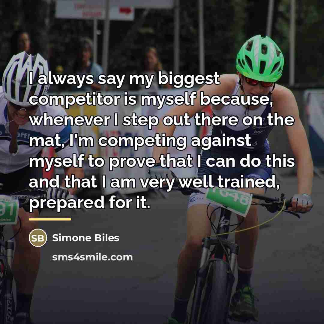 “I always say my biggest competitor is myself because, whenever…” quote by Simone Biles