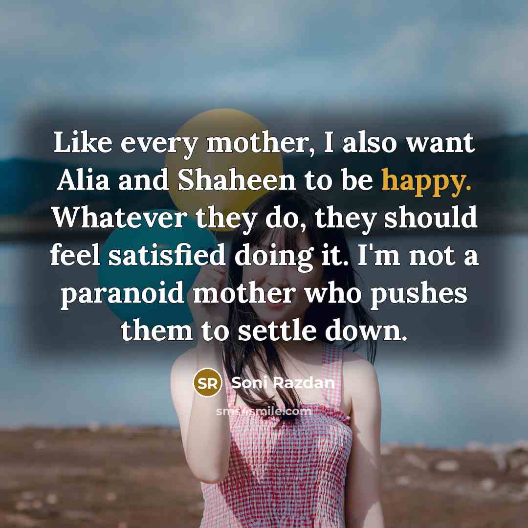 “Like every mother, I also want Alia and Shaheen to…” quote by Soni Razdan