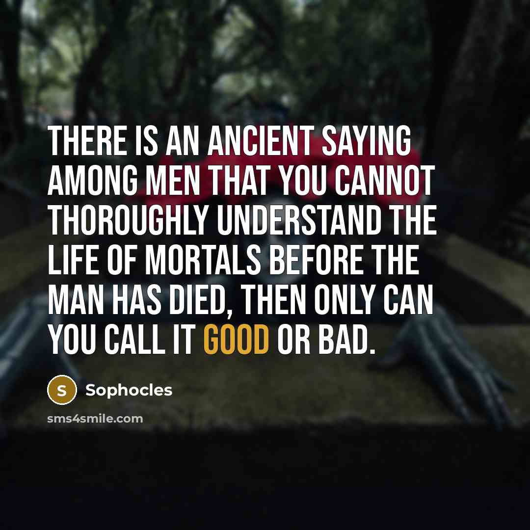 “There is an ancient saying among men that you cannot…” quote by Sophocles
