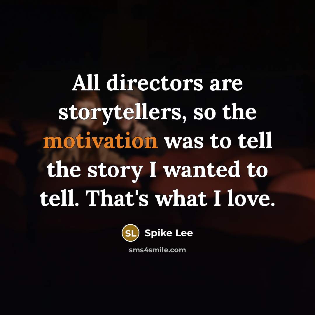 “All directors are storytellers, so the motivation was to tell…” quote by Spike Lee