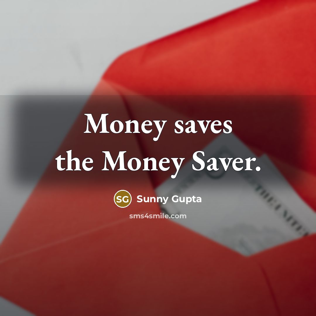 “Money saves the Money Saver.…” quote by Sunny Gupta