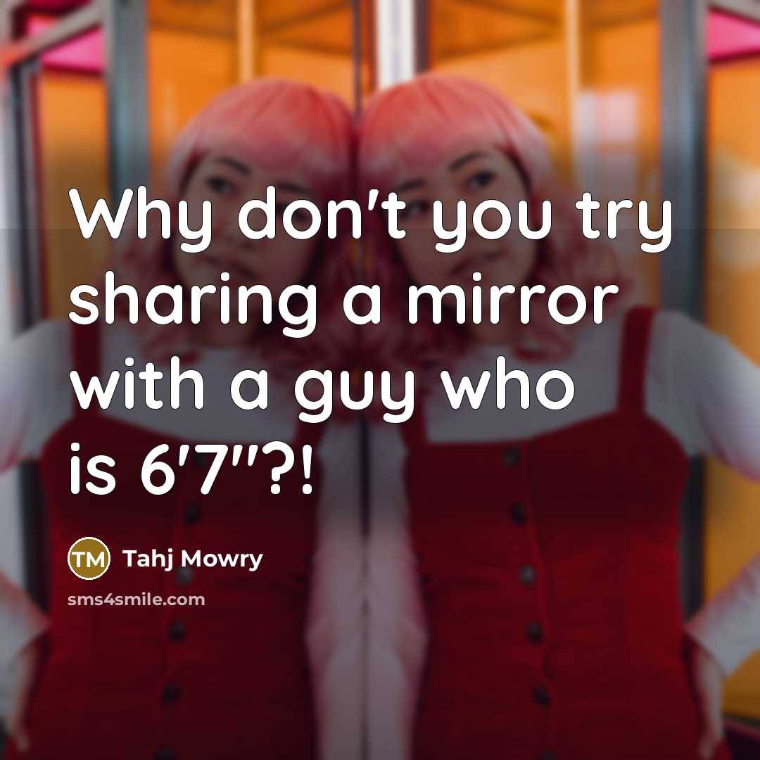 “Why don't you try sharing a mirror with a guy who is 6'7"?!” quote by Tahj Mowry