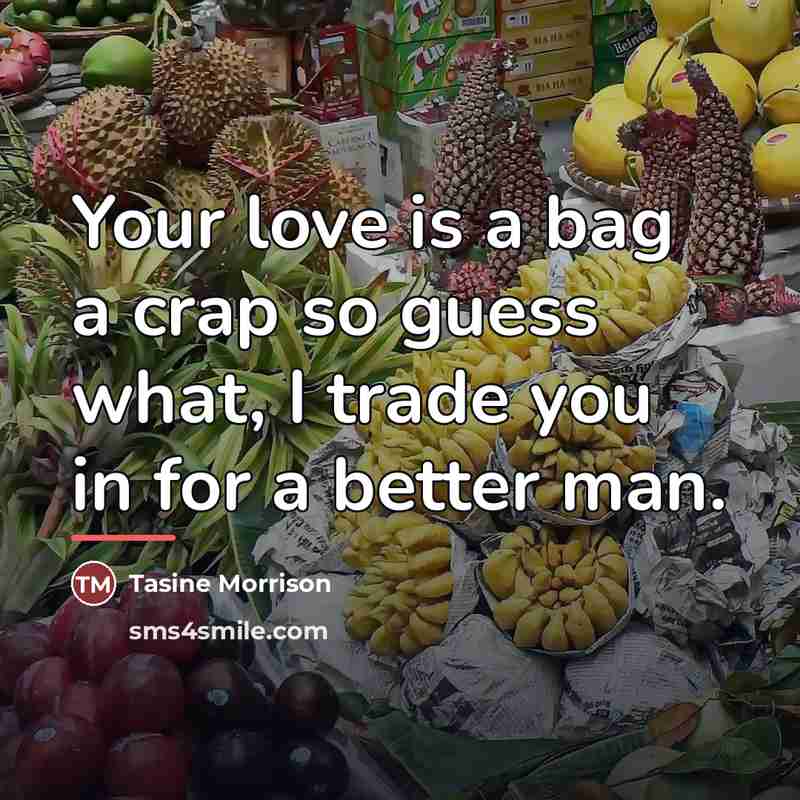 “Your love is a bag a crap so guess what,…” quote by Tasine Morrison