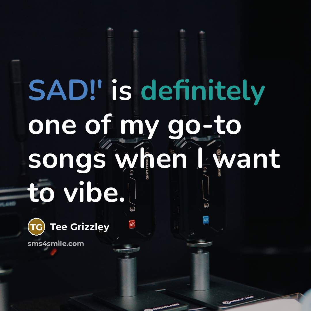 “SAD!' is definitely one of my go-to songs when I…” quote by Tee Grizzley