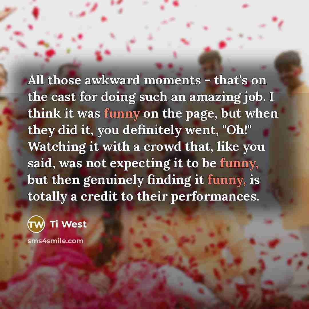 “All those awkward moments - that's on the cast for…” quote by Ti West