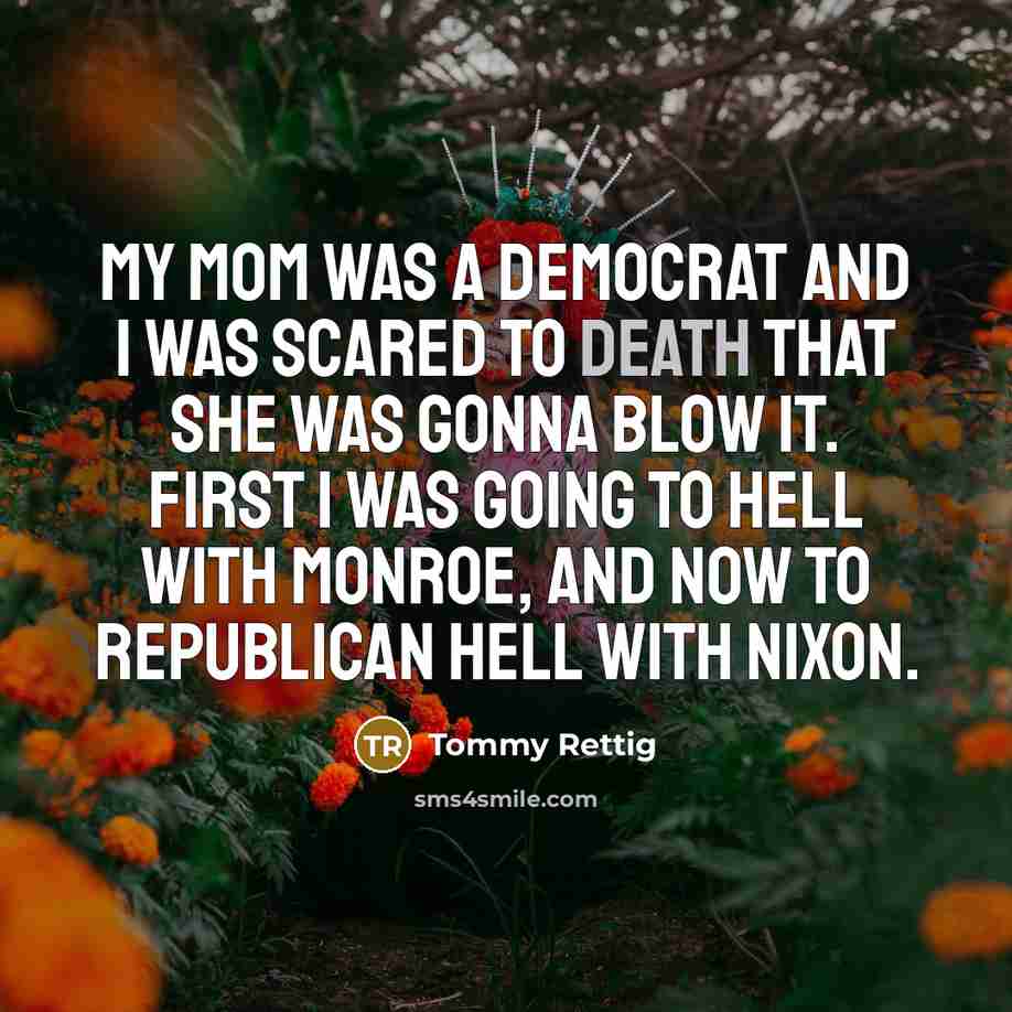 “My mom was a Democrat and I was scared to…” quote by Tommy Rettig