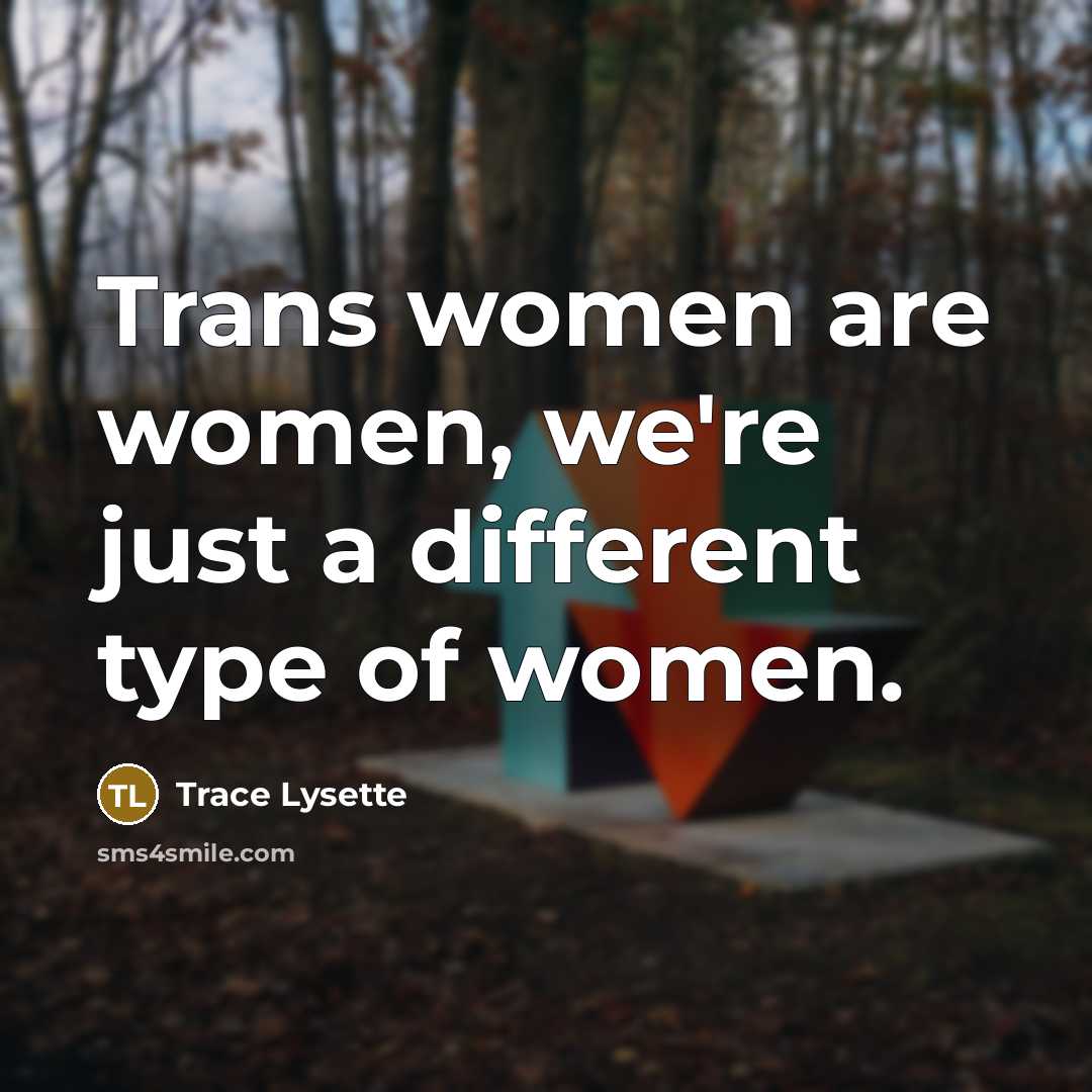 “Trans women are women, we're just a different type of…” quote by Trace Lysette