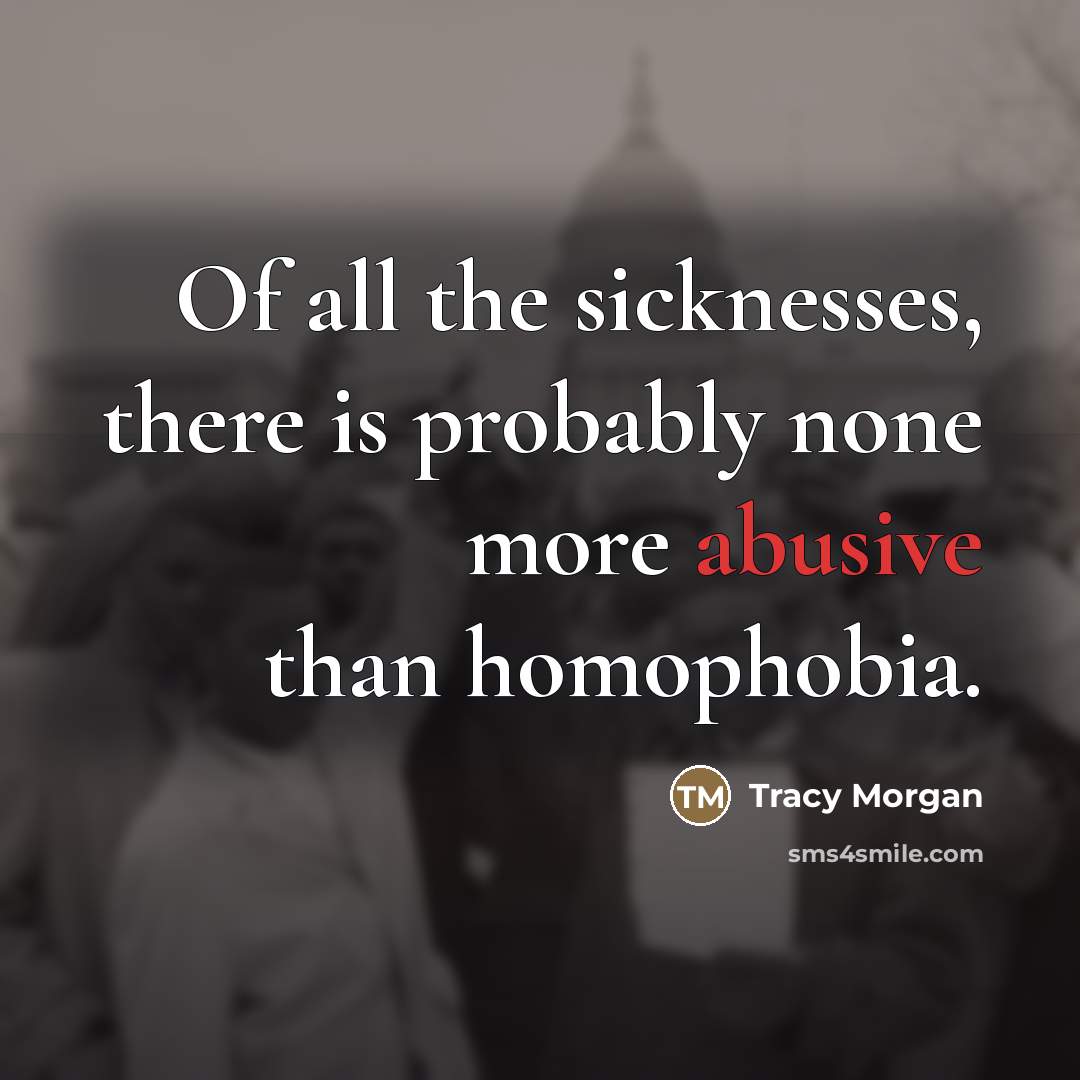 “Of all the sicknesses, there is probably none more abusive…” quote by Tracy Morgan