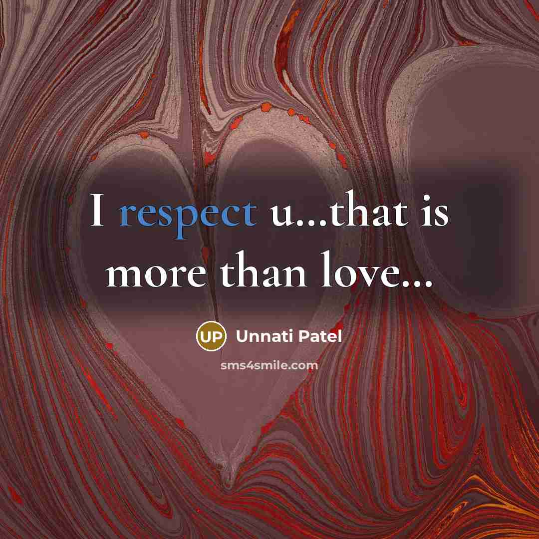 “I respect u....that is more than love.....…” quote by Unnati Patel