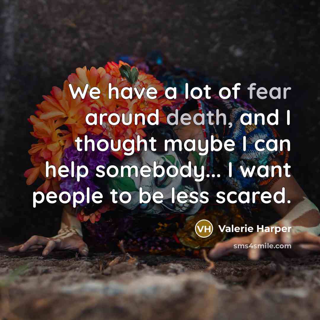 “We have a lot of fear around death, and I…” quote by Valerie Harper