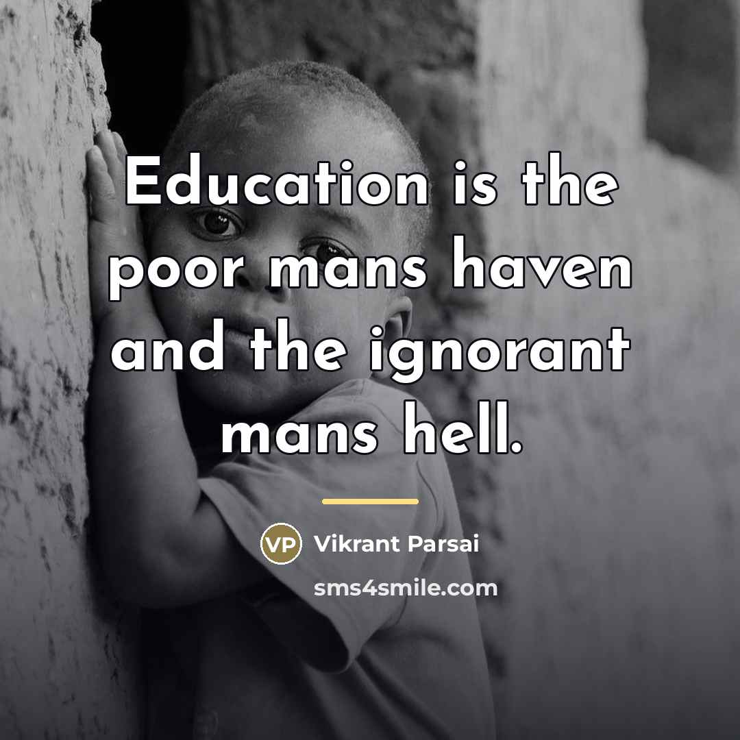 “Education is the poor mans haven and the ignorant mans…” quote by Vikrant Parsai