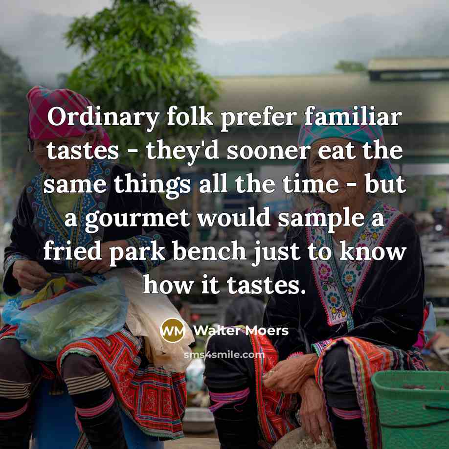 “Ordinary folk prefer familiar tastes - they'd sooner eat the…” quote by Walter Moers