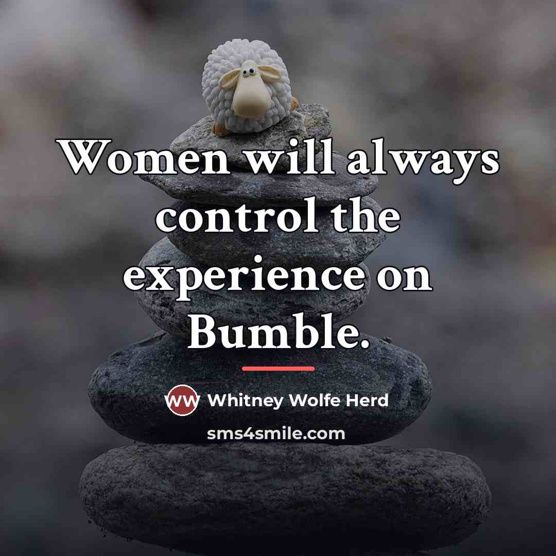 “Women will always control the experience on Bumble.…” quote by Whitney Wolfe Herd