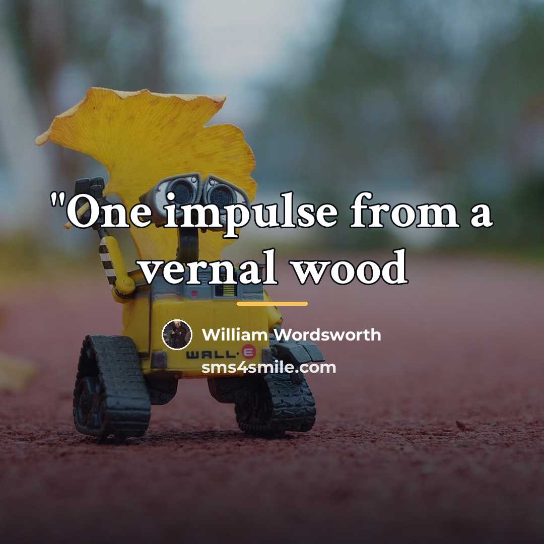 “"One impulse from a vernal wood…” quote by William Wordsworth