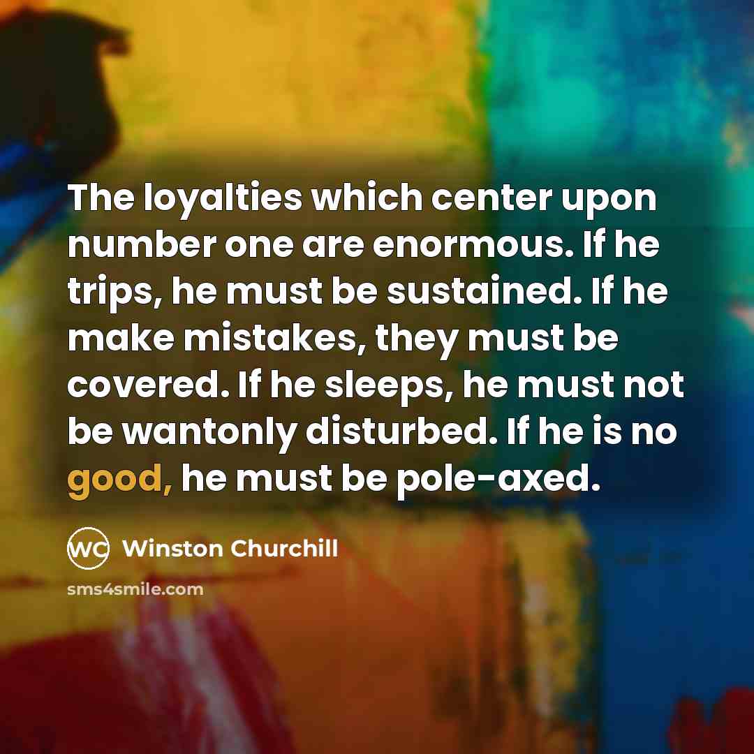 “The loyalties which center upon number one are enormous. If…” quote by Winston Churchill