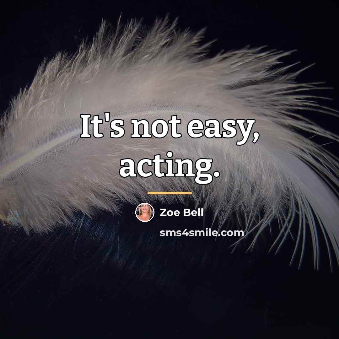 “It's not easy, acting.…” quote by Zoe Bell