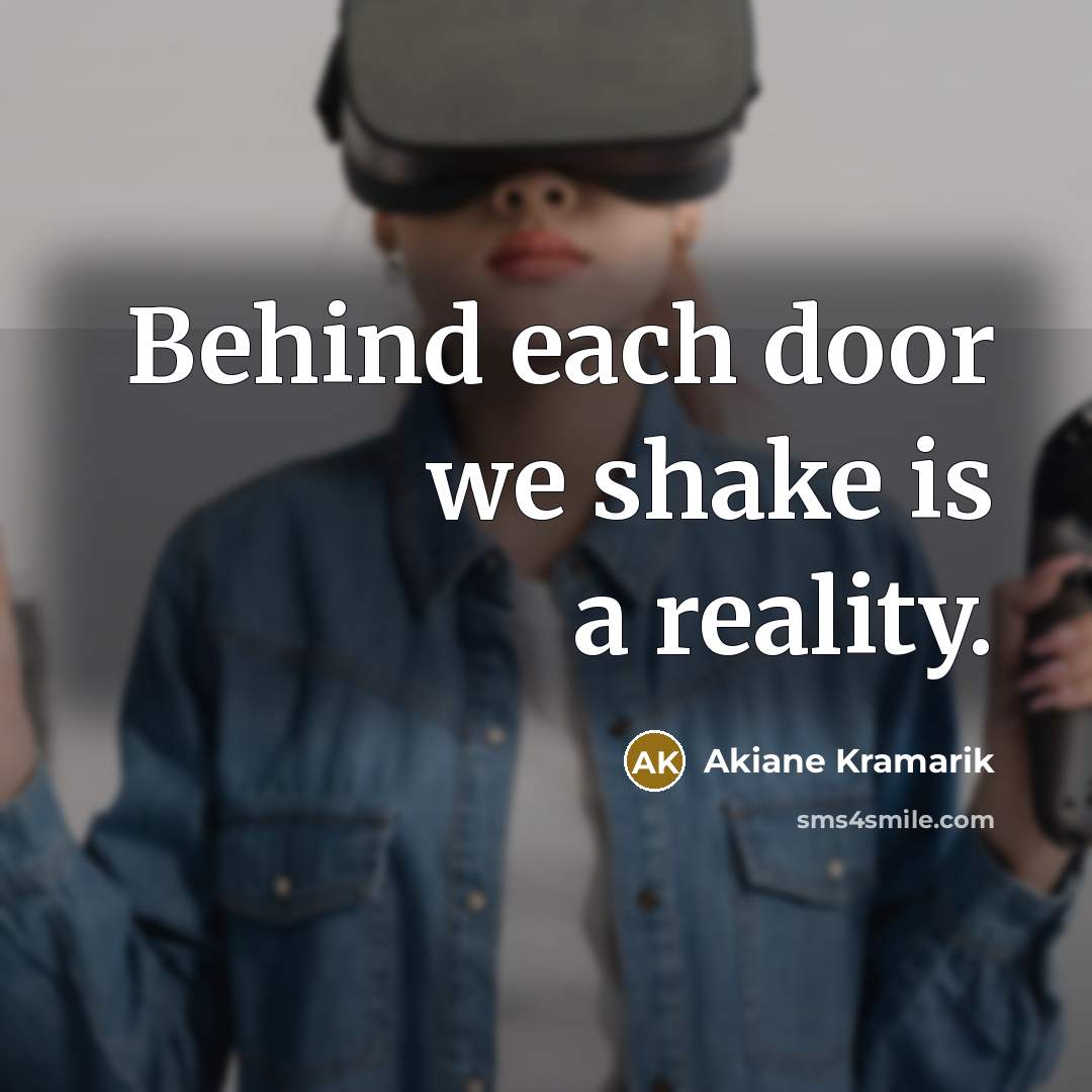 “Behind each door we shake is a reality.…” quote by Akiane Kramarik