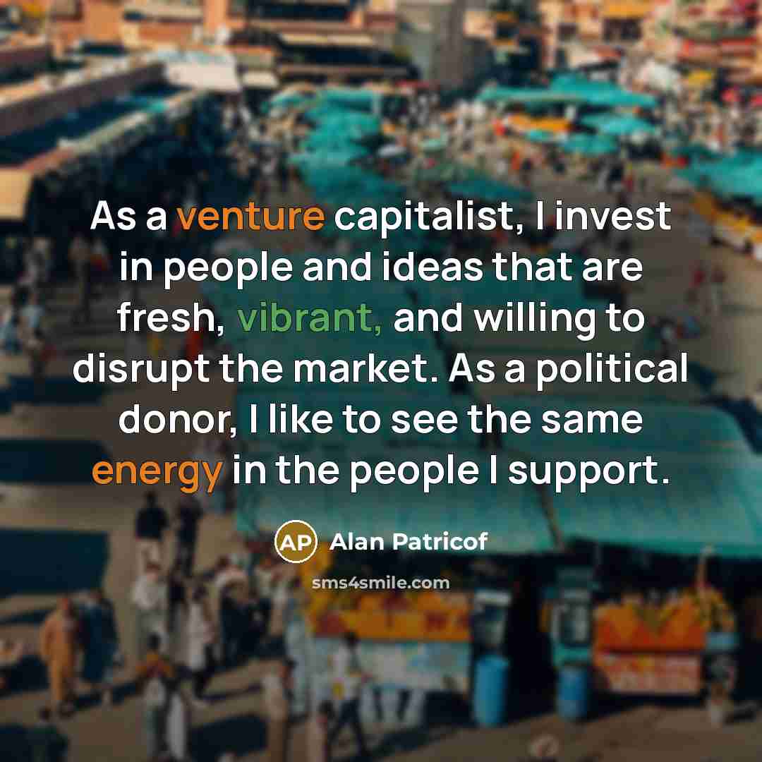 “As a venture capitalist, I invest in people and ideas…” quote by Alan Patricof