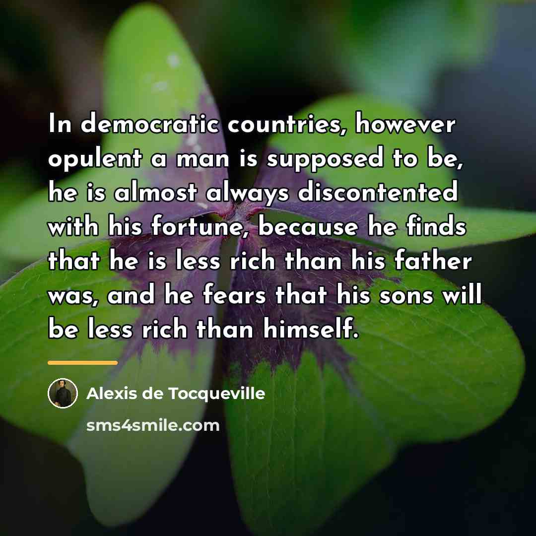 “In democratic countries, however opulent a man is supposed to…” quote by Alexis de Tocqueville