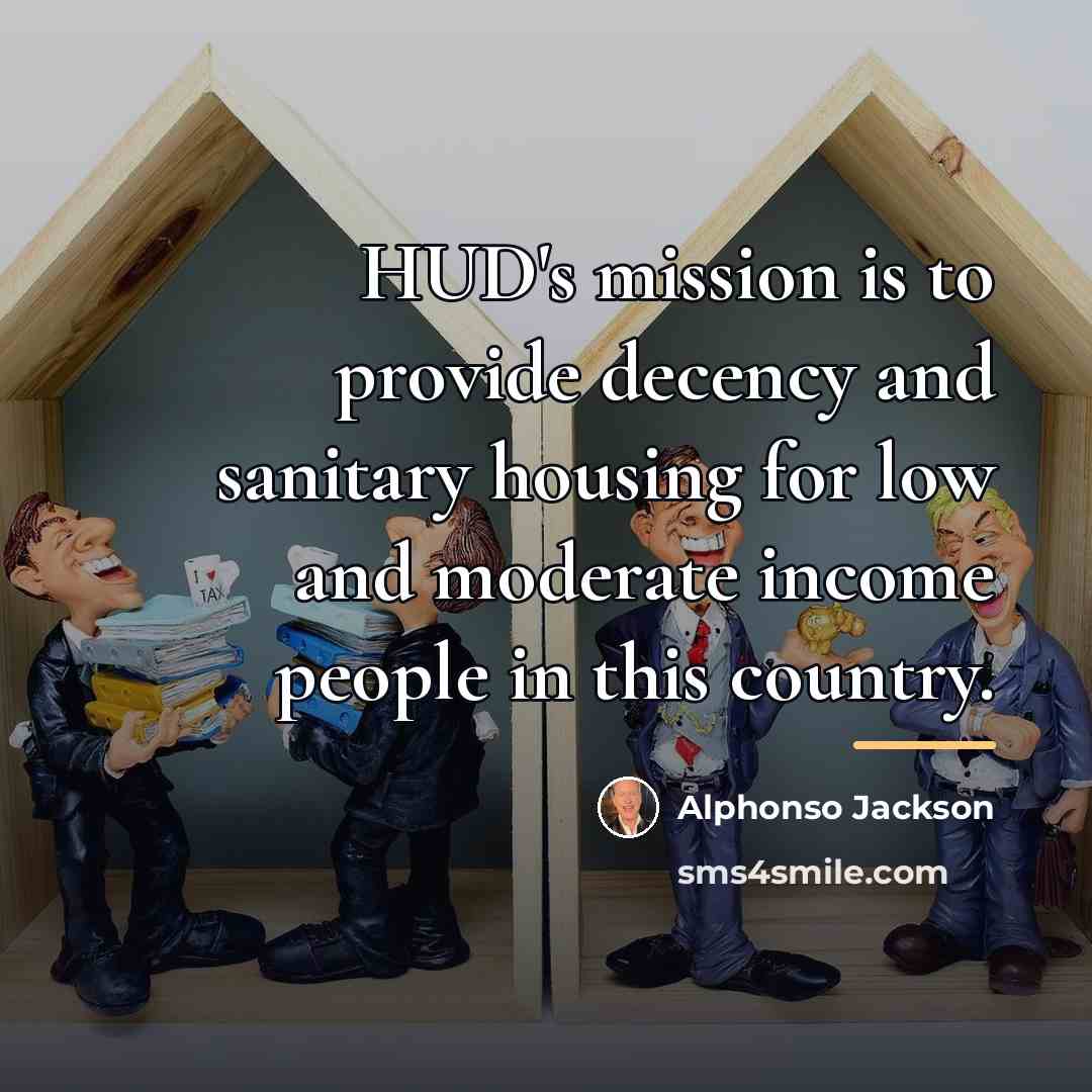 “HUD's mission is to provide decency and sanitary housing for…” quote by Alphonso Jackson