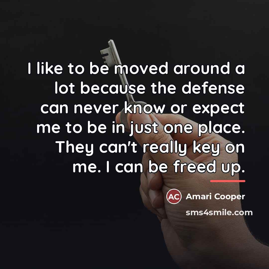 “I like to be moved around a lot because the…” quote by Amari Cooper